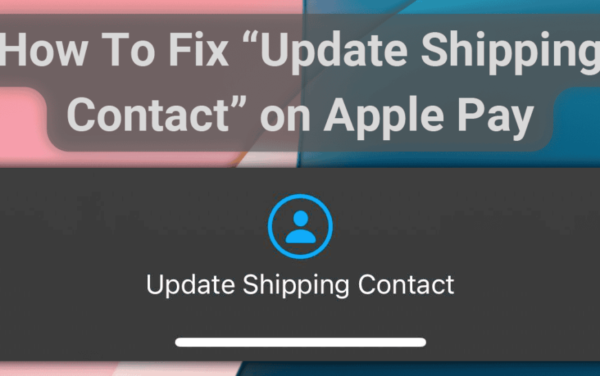 Comment réparer « Mettre à jour le contact d’expédition » sur Apple Pay (4 méthodes)